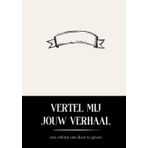 Vertel Mij Jouw Verhaal: een boek om te geven en in te vullen (Ancestory | All books and languages)