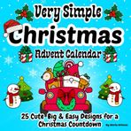 Very Simple Christmas Colouring: Advent Calendar with 25 Cute, Big & Easy Designs for a Xmas Countdown/ Winter Season Bold Illustrations for Kids, Adults and Seniors (Coloring book)