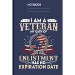 Veteran Notebook – My Oath of Enlistment Has No Expiration Date: Military Journal for Veterans | Patriotic Gift Notebook | 6x9 Lined Pages | U.S. Army, Navy, Air Force & Marines Support