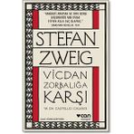 Vicdan Zorbalığa Karşı ya da Castellio Calvin’e - stephan zweig