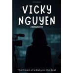 Vicky Nguyen Biography: The Dream of a Baby on the Boat