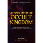 Victory Over the Occult Kingdom: Powerful Decrees and Strategies to Uncover and Dismantle Occult Influence Through Spiritual Vision: A Battle Plan Against Occult Bondages: 5