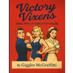 Victory Vixens: 1940s Pin-Up Girls to Color: 50 confident cuties in classic uniforms, poses & powerhouse style (Pin-Up Legends, Band 1)