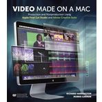 Video Made on a MAC: Production and Postproduction Using Apple Final Cut Studio and Adobe Creative Suite
