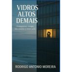 VIDROS ALTOS DEMAIS: “Conquistar o topo não ensina a viver nele.”