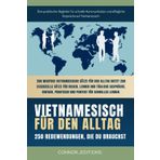 Vietnamesisch für den Alltag: Vietnamesisch für Anfänger und Reisende: Der umfassende Leitfaden mit praktischen, leicht zu merkenden Sätzen für schnelle Kommunikation und alltägliche Gespräche.