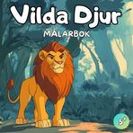 Vilda Djur Målarbok: Djur Målarbok – 50 Fantastiska Designer för Barn från 5 År