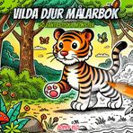 Vilda Djur Målarbok: Upptäck Fantastiska Djur och Natur En Avkopplande Målarupplevelse för Alla Åldrar