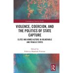 Violence, Coercion, and the Politics of State Capture: Elites and Armed Actors in Vulnerable and Fragile States