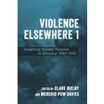 Violence Elsewhere 1: Imagining Distant Violence in Germany 1945-2001: 238