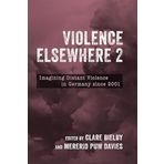 Violence Elsewhere 2: Imagining Distant Violence in Germany Since 2001: 245