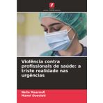 Violência contra profissionais de saúde: a triste realidade nas urgências