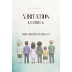 Visitation Logbook for Foster Parents: Track Child Visits, Mood, Behavior, Incidents, and Foster Care Communication