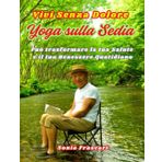 VIVI SENZA DOLORE Yoga sulla Sedia: Può trasformare la tua Salute e il tuo Benessere Quotidiano