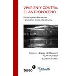 Vivir en y contra el Antropoceno: Epistemologías, dimensiones y alternativas desde América Latina