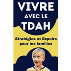 Vivre avec le TDAH: Stratégies et Espoirs pour les familles | Guide pour le développement positif de l'enfant (Solutions pour les enfants TDAH, Band 3)
