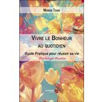Vivre le Bonheur au quotidien: Le bonheur, c’est d’être en vie. Le reste viendra avec l’action, l’espoir et la persévérance