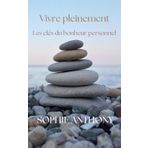 Vivre pleinement: Les clés du bonheur personnel
