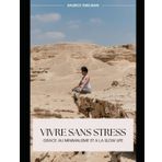 Vivre sans stress grâce au minimalisme et à la slow life : Adoptez un mode de vie simple et apaisé pour plus de bonheur et de sérénité au quotidien (Bien-être)