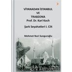 Viyana’dan İstanbul Ve Trabzon’a Prof. Dr. Karl Kock Şark Seyahatleri 1.cilt