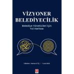 Vizyoner Belediyecilik Belediye Yöneticileri İçin Yol Haritası - Hamza Ateş