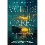 Voices Carry Here: Supernatural Stories of Ghosts, Mystery, and Suspense