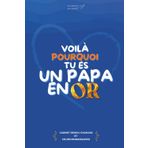 Voilà Pourquoi Tu es Un Papa en Or: Carnet rempli d'amour et de reconnaissance pour son papa, cadeau original et personnalisé pour offrir à son père ; ... des pères ou "juste parce que je t'aime""