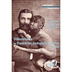 Völkerschauen Frankfurter Zoologischen Garten 1878-1931: ei guckemal, die Kerl sind ja angestriche – Eine Dissertation
