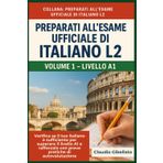 Volume 1 – Livello A1: Verifica se il tuo italiano è sufficiente per superare il livello A1 e rafforzalo con prove pratiche di autovalutazione. (Preparati all’Esame Ufficiale di Italiano L2)