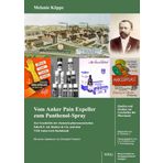 Vom Anker Pain Expeller zum Panthenol-Spray. Zur Geschichte der chemisch-pharmazeutischen Fabrik F. Ad. Richter & Cie. und dem VEB Ankerwerk ... und Studien zur Geschichte der Pharmazie)