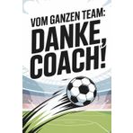 Vom ganzen Team: Danke, Coach! Geschenk für Fußballtrainer zum Abschied oder Saisonende