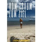 Vom Traum zum Ziel: Wie ich abnahm, mein Selbstbewusstsein stärkte und mein wahres Potenzial entdeckte – Eine Schritt-für-Schritt-Anleitung für Gewichtsverlust, Depression und mehr Selbstvertrauen