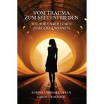 Vom Trauma Zum Seelenfrieden not in your text.: Wie wir unser Leben zurückgewinnen
