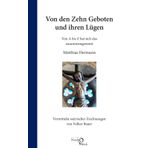 Von den Zehn Geboten und ihren Lügen: Von A bis Z hat sich das zusammengereimt Matthias Hermann. Vermittelst satirischer Zeichnungen von Volker Bauer