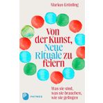 Von der Kunst, Neue Rituale zu feiern: Was sie sind, was sie brauchen, wie sie gelingen