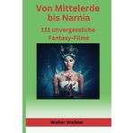 Von Mittelerde bis Narnia: 111 unvergessliche Fantasy-Filme
