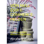 VON NULL ZUM E-COMMERCE-HELDEN: 5 Schritte zum Multi-Millionen-Erfolg mit $100