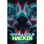 Von Null zum Hacker: Techniken für Anfänger und Fortgeschrittene im Penetration Testing, OSINT und Cybersecurity mit Kali Linux