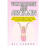 VON ZU HAUSE AUS ABNEHMEN: Wie Sie Ihr Idealgewicht erreichen, ohne ins Fitnessstudio zu gehen, selbst wenn Sie wenig Platz haben! (abnehmen schnell, Band 8)