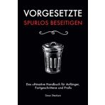 Vorgesetzte spurlos beseitigen: Das ultimative Handbuch für Anfänger, Fortgeschrittene und Profis