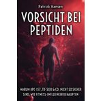 Vorsicht bei Peptiden - Warum BPC-157, TB-500 & Co. nicht so sicher sind, wie Fitness-Influencer behaupten: Der kritische Ratgeber zu Peptiden und ... Risiken – Ein Buch über Chancen und Gefahren