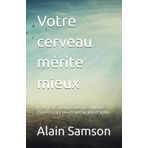 Votre cerveau mérite mieux: Les biais, les automatismes, les solutions concrètes pour penser avec lucidité et agilité