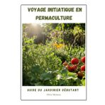 Voyage Initiatique en Permaculture: Guide du jardinier débutant