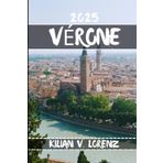 VÉRONE GUIDE DE VOYAGE: Découvrez les meilleurs endroits, les joyaux cachés, la vie nocturne, les aventures en plein air et la culture de Vérone, ... pratiques et des informations locales
