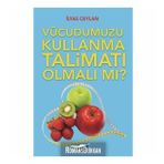Vücudumuzu Kullanma Talimatı Olmalı mı? - İlyas Ceylan