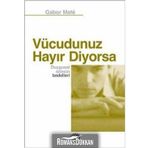 VÜCUDUNUZ HAYIR DIYORSA DUYGUSAL STRESIN BEDELLERI - GABOR MATE