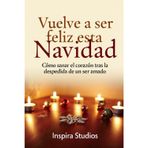 Vuelve a ser Feliz esta Navidad: Cómo sanar el corazón tras la despedida de un ser amado