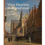 Waar Haarlem in de gevel staat: Drie eeuwen Haarlemse gevelstenen & huisnamen