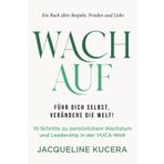 WACH AUF. FÜHRE DICH SELBST, VERÄNDERE DIE WELT!: 10 Schritte zu persönlichem Wachstum und Leadership in der VUCA-Welt