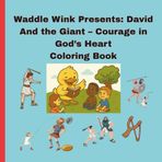 Waddle Wink Presents: David And the Giant – A Bible Coloring Book About Courage, Faith, and Following God: A Joyful Journey Through David’s Story with ... Wink Presents: Waddling Through the Bible)